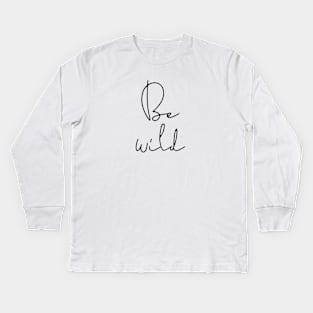 Be wild Kids Long Sleeve T-Shirt